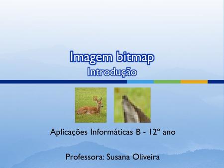 Aplicações Informáticas B - 12º ano Professora: Susana Oliveira.