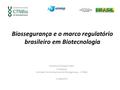 Biossegurança e o marco regulatório brasileiro em Biotecnologia