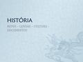HISTÓRIA MITOS – LENDAS – CULTURA - DOCUMENTOS. História – Ciência Humana  Necessidade de documentos históricos: eles comprovam os fatos;  Utiliza dados.