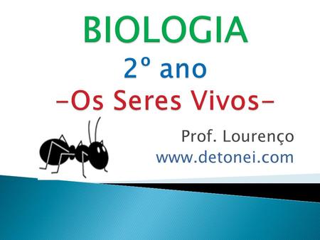 Prof. Lourenço www.detonei.com  Aristóteles (384 - 323 a.C.)  Pioneiro em classificar os seres vivos;  Organização corporal unia, por exemplo,
