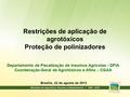 Restrições de aplicação de agrotóxicos Proteção de polinizadores Departamento de Fiscalização de Insumos Agrícolas - DFIA Coordenação-Geral de Agrotóxicos.