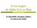 A voz negra: de Spike Lee ao Rap In KELLNER, Douglas (2001) A cultura da mídia.