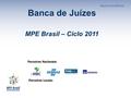 Parceiros Locais: Parceiros Nacionais: Banca de Juízes MPE Brasil – Ciclo 2011.