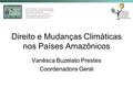 Direito e Mudanças Climáticas nos Países Amazônicos Vanêsca Buzelato Prestes Coordenadora Geral.