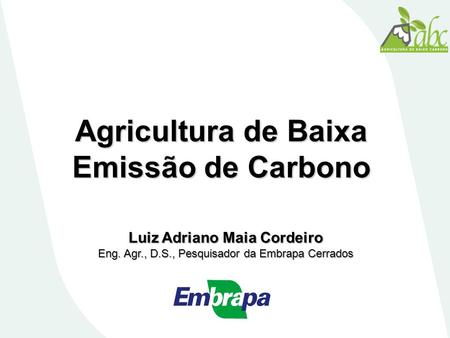 Agricultura de Baixa Emissão de Carbono Luiz Adriano Maia Cordeiro