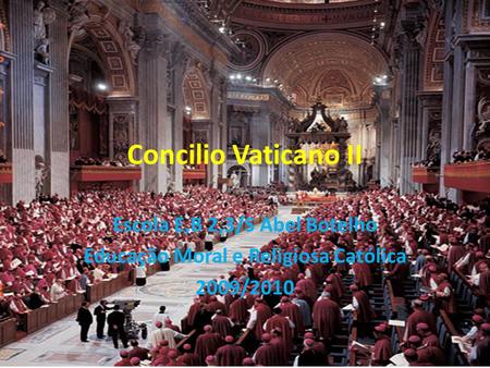 Concilio Vaticano II Escola E,B 2,3/S Abel Botelho Educação Moral e Religiosa Católica 2009/2010.