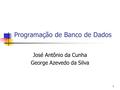 1 Programação de Banco de Dados José Antônio da Cunha George Azevedo da Silva.
