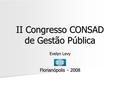 II Congresso CONSAD de Gestão Pública Evelyn Levy Florianópolis - 2008.