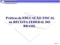 Divic-7ªRF Práticas de EDUCAÇÃO FISCAL na RECEITA FEDERAL DO BRASIL.