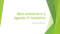 Meio ambiente e a Agenda 21 brasileira Professora: Jordana Costa.