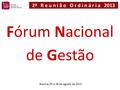 Brasília, 05 e 06 de agosto de 2013 Fórum Nacional de Gestão 2ª R e u n i ã o O r d i n á r i a 2013.