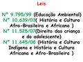 Leis Nº 9.795/99 (Educação Ambiental) Nº 10.639/03( História e Cultura Afro-Brasileira e Africana ) Nº 11.525/07(Direito das criança e do adolescente)