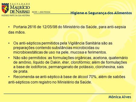 Higiene e Segurança dos Alimentos Mônica Alves Portaria 2616 de 12/05/98 do Ministério da Saúde, para anti-sepsia das mãos. Os anti-sépticos permitidos.