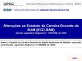 DIRECÇÃO REGIONAL DE ADMINISTRAÇÃO EDUCATIVA Secretaria Regional de Educação e Cultura - SREC 2010 Alterações ao Estatuto da Carreira Docente da RAM (ECD-RAM)