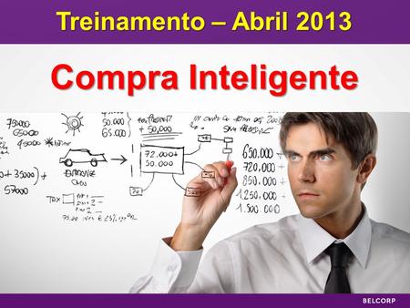 1 Treinamento – Abril 2013 Compra Inteligente Como eu pretendo trabalhar com a Belcorp ?