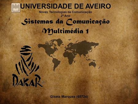 UNIVERSIDADE DE AVEIRO Novas Tecnologias da Comunicação 2º Ano Sistemas da Comunicação Multimédia 1 Gisela Marquez (65724)
