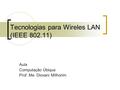 Tecnologias para Wireles LAN (IEEE 802.11) Aula Computação Úbiqua Prof. Me. Diovani MIlhorim.