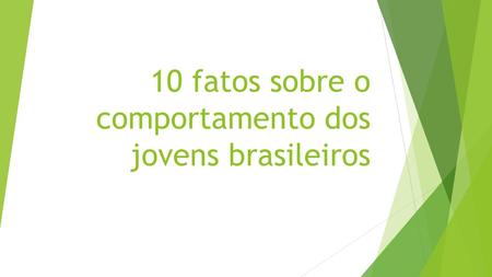 10 fatos sobre o comportamento dos jovens brasileiros.