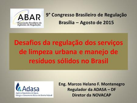 Desafios da regulação dos serviços de limpeza urbana e manejo de resíduos sólidos no Brasil 9° Congresso Brasileiro de Regulação Brasília – Agosto de 2015.
