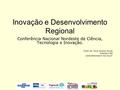 Inovação e Desenvolvimento Regional Conferência Nacional Nordeste de Ciência, Tecnologia e Inovação. Paulo de Tarso Araújo Souza Assespro-BA
