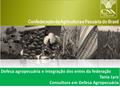 Defesa agropecuária e integração dos entes da federação Tania Lyra Consultora em Defesa Agropecuária.