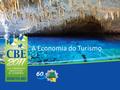 A Economia do Turismo. Esquema da apresentação  Conceitos Básicos  Turismo em Números  Copa 2014  Implementações em andamento.