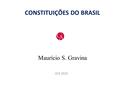 CONSTITUIÇÕES DO BRASIL Maurício S. Gravina UCS 2015.
