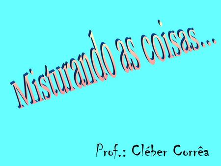 Prof.: Cléber Corrêa ESTUDOS DAS Dispersões Definição: As dispersões são misturas nas quais uma substância está disseminada na forma de partículas no.