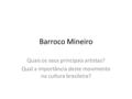 Barroco Mineiro Quais os seus principais artistas?