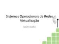 Sistemas Operacionais de Redes Virtualização IGOR ALVES.
