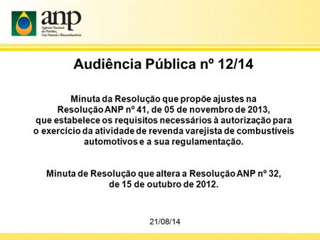 Audiência Pública nº 12/14 Minuta da Resolução que propõe ajustes na Resolução ANP nº 41, de 05 de novembro de 2013, que estabelece os requisitos necessários.