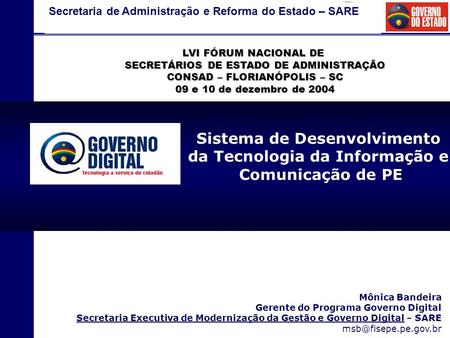 Sistema de Desenvolvimento da Tecnologia da Informação e Comunicação de PE Mônica Bandeira Gerente do Programa Governo Digital Secretaria Executiva de.