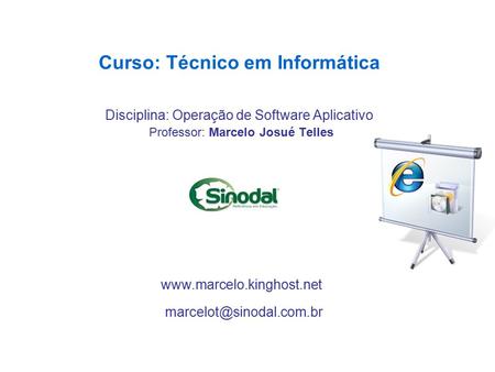 Curso: Técnico em Informática Disciplina: Operação de Software Aplicativo Professor: Marcelo Josué Telles