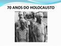 70 ANOS DO HOLOCAUSTO.