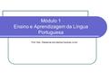 Módulo 1 Ensino e Aprendizagem da Língua Portuguesa