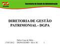 1 DIRETORIA DE GESTÃO PATRIMONIAL - DGPA Dalva Cesa de Melo - DGPA/GEIMO - SEA SC 17/07/2012.