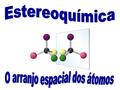 2 Estereoquímica Isómeros Isómerosestruturais Isómerosconformacionais Isómerosconfiguracionais compostos com a mesma fórmula molecular, mas estrutura.