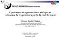 Experimento de regressão linear múltipla na estimativa da temperatura a partir da posição (x,y,z) Viviana Aguilar Muñoz 1. Doutorado em sensoriamento remoto.