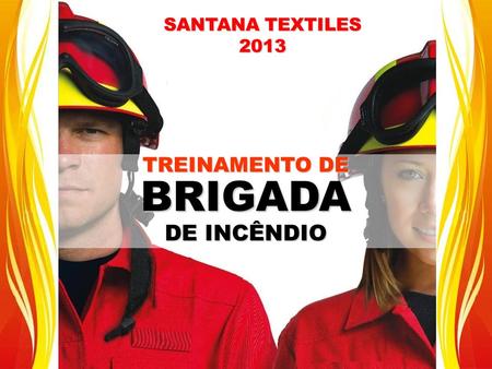 SANTANA TEXTILES 2013 TREINAMENTO DE BRIGADA DE INCÊNDIO.