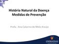 História Natural da Doença Medidas de Prevenção