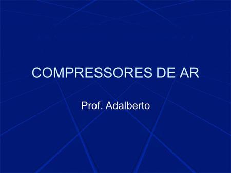 COMPRESSORES DE AR Prof. Adalberto.