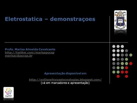 Eletrostatica – demonstraçoes Profa. Marisa Almeida Cavalcante  Apresentação disponível em