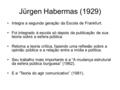 Jürgen Habermas (1929) Integra a segunda geração da Escola de Frankfurt. Foi integrado à escola só depois da publicação de sua teoria sobre a esfera pública.