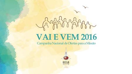 VAI E VEM 2016 Campanha Nacional de Ofertas para a Missão.