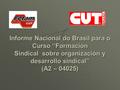 Informe Nacional do Brasil para o Curso “Formación Sindical sobre organización y desarrollo sindical” (A2 – 04025)