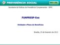 1 Secretaria de Políticas de Previdência Complementar - SPPC FUNPRESP-Exe Entidade e Plano de Benefícios Brasília, 25 de fevereiro de 2013.