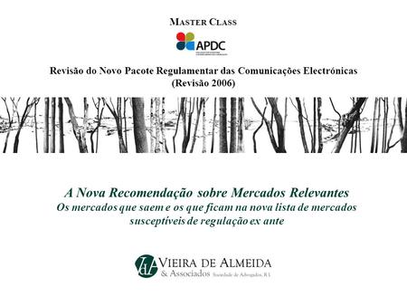A Nova Recomendação sobre Mercados Relevantes Os mercados que saem e os que ficam na nova lista de mercados susceptíveis de regulação ex ante M ASTER C.
