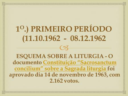  1 O.) PRIMEIRO PERÍODO (11.10.1962 - 08.12.1962 ESQUEMA SOBRE A LITURGIA - O documento Constituição “Sacrosanctum concilium” sobre a Sagrada liturgia.