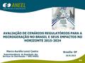 AVALIAÇÃO DE CENÁRIOS REGULATÓRIOS PARA A MICROGERAÇÃO NO BRASIL E SEUS IMPACTOS NO HORIZONTE 2015-2024 Superintendência de Regulação dos Serviços de Distribuição.