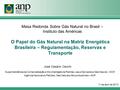 O Papel do Gás Natural na Matriz Energética Brasileira – Regulamentação, Reservas e Transporte Superintendência de Comercialização e Movimentação de Petróleo,